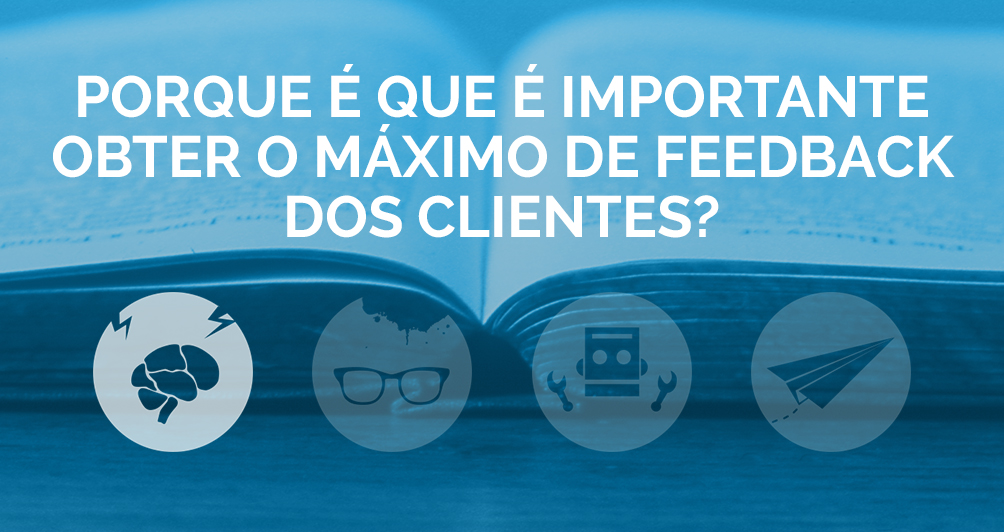 Porque é que é importante obter o máximo de feedback dos clientes?